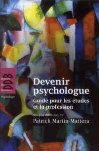 Devenir psychologue. Guide pour les études et la profession - Martin-Mattera Patrick - Bouchafa Houria - Granger