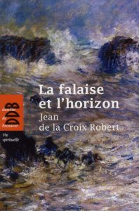 La falaise et l'horizon - LA CROIX ROBERT JEAN