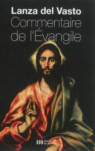 Commentaire de l'Evangile. Edition revue et augmentée - LANZA DEL VASTO J.