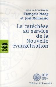 La catéchèse au service de la Nouvelle évangélisation - Moog François - Molinario Joël