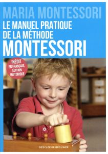 Le manuel pratique de la méthode Montessori - Montessori Maria - Poussin Charlotte