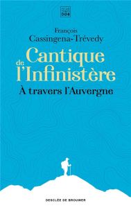 Cantique de l'Infinistère. A travers l'Auvergne - Cassingena-Trévedy François