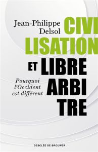 Civilisation et libre-arbitre - Delsol Jean-Philippe