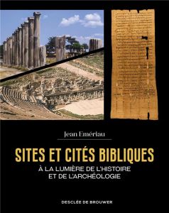 Sites et cités bibliques. A la lumière de l'histoire et de l'archéologie - Emériau Jean