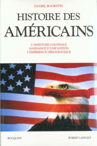 Histoire des Américains. L'aventure coloniale, naissance d'une nation, l'expérience démocratique - Boorstin Daniel
