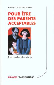 Pour être des parents acceptables - Bettelheim Bruno - Carlier Théo