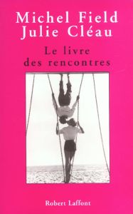 Le livre des rencontres - Cléau Julie - Field Michel
