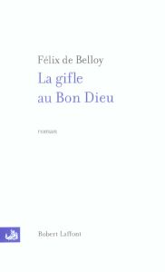 La gifle au Bon Dieu - Belloy Félix de