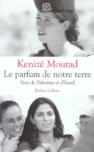 Le parfum de notre terre. Voix de Palestine et d'Israël - Mourad Kénizé