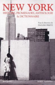 New York. Histoires, promenades Anthologie et dictionnaire - Peretz Pauline
