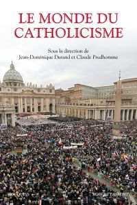 Le monde du catholicisme - Durand Jean-Dominique - Prudhomme Claude