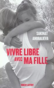 Vivre libre avec ma fille - Amiralieva Sakinat - Aubert Vianney