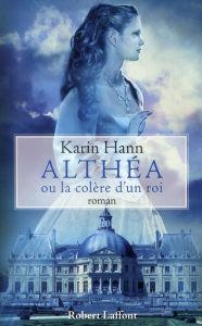 Althéa ou la colère d'un roi - Hann Karin