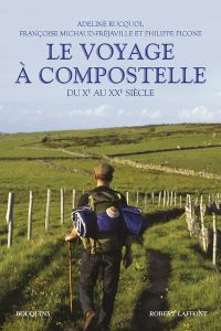 Le voyage à Compostelle. Du Xe au XXe siècle - Rucquoi Adeline - Michaud-Fréjaville Françoise - P