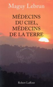 Médecins du ciel, médecins de la terre - Lebrun Maguy