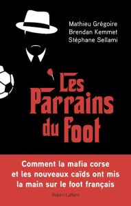 Les parrains du foot - Grégoire Mathieu - Kemmet Brendan - Sellami Stépha