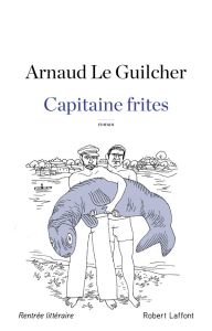 Capitaine frites - Le Guilcher Arnaud - Berberian Charles