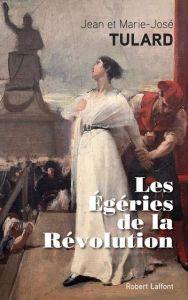Les égéries de la Révolution - Tulard Jean - Tulard Marie-José