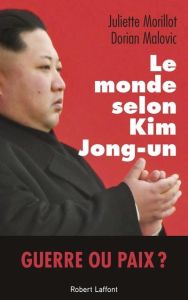 Le Monde selon Kim Jong-Un - Morillot Juliette - Malovic Dorian