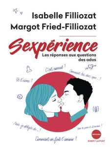 Sexpérience. Les réponses aux questions des ados - Filliozat Isabelle - Fried-Filliozat Margot - Malf