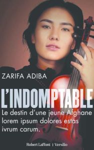 L'Indomptable. Moi, Zarifa, afghane et musicienne - Adiba Zarifa - Chaon Anne