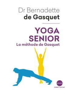 Yoga senior. La méthode de Gasquet - Gasquet Bernadette de - Thirion Marie - Bouteloup