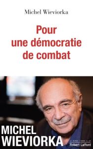 Pour une démocratie de combat - Wieviorka Michel