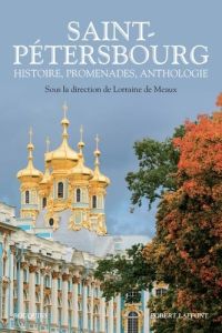 Saint-Pétersbourg. Histoire, promenades, anthologie et dictionnaire - Meaux Lorraine de