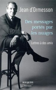 Des messages portés par les nuages. Lettres à des amis - Ormesson Jean d' - Barré Jean-Luc - Veber Martin