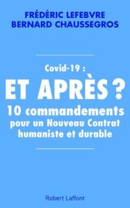 Covid-19 : et après ? 10 commandements pour un nouveau contrat humaniste et durable - Lefebvre Frédéric - Chaussegros Bernard