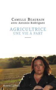 Agricultrice, une vie à part - Beaurain Camille - Rodriguez Antonio