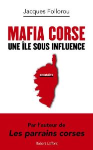 Mafia Corse. Une île sous influence - Follorou Jacques