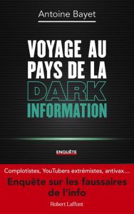 Voyage au pays de la Dark Information - Bayet Antoine