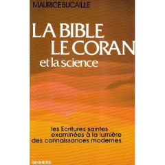 La Bible, le Coran et la science. Les Écritures saintes examinées à la lumière des connaissances mod - Bucaille Maurice