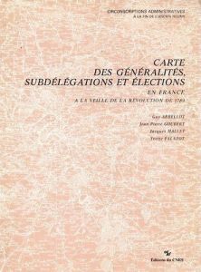 Cartes des généralités, des subdélégations et élections en France à la veille de la Révolution de 17 - Arbellot Guy - Goubert Jean-Pierre - Mallet Jacque