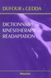 Dictionnaire de Kinésithérapie et Réadaptation - Dufour Michel - Gedda Michel