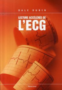 Lecture Accélérée de L'ECG. Pour un enseignement intéractif, 6e édition - Dubin Dale - Pradel Jean-Luc
