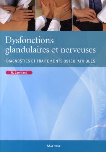 Dysfonctions glandulaires et nerveuses. Diagnostics et traitements ostéopathiques - Camirand Nathalie