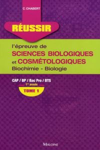 Réussir l'épreuve de sciences biologiques et cosmétologiques. Tome 1, Biochimie-biologie 1re année - Chabert Corinne