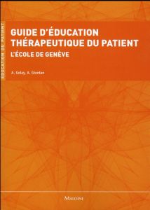 Guide d'éducation thérapeutique du patient. L'école de Genève - Golay Alain - Giordan André