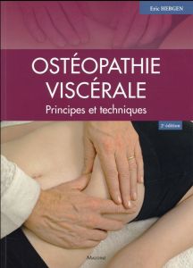 Ostéopathie viscérale. Principes et techniques, 2e édition - Hebgen Eric