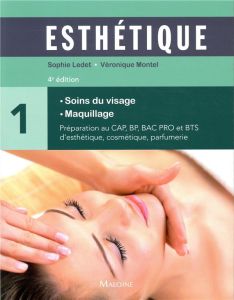 Esthétique. Volume 1, Soins du visage, maquillage, 4e édition - Ledet Sophie - Montel Véronique - Bossard Roger -