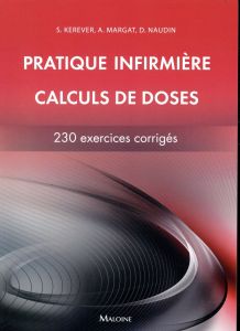 Pratique infirmière, calculs de doses. 230 exercices corrigés - Kerever Sébastien - Margat Aurore - Naudin David