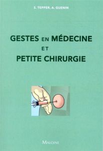 Gestes en médecine et petite chirurgie - Tepper Sarah - Guenin Aurélien - Ivernois Jean-Fra