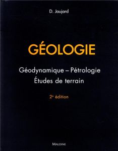 Géologie. Géodynamique, pétrologie, études de terrain, 2e édition - Jaujard Damien
