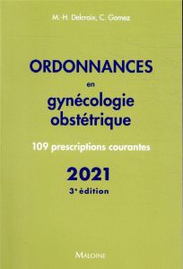 Ordonnances en gynécologie obstétrique. 109 prescriptions courantes, 3e édition - Delcroix Michel-Henri - Gomez Conchita
