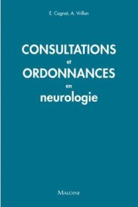 Consultations et ordonnances en neurologie. 65 prescriptions - Vrillon Agathe - Cognat Emmanuel - Ivernois Jean-F