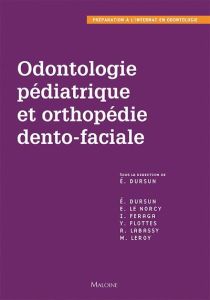 Odontologie pédiatrique et orthopédie dento-faciale - Dursun Elisabeth - Le Norcy Elvire - Feraga Ines -