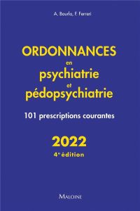 Ordonnances en psychiatrie et pédopsychiatrie. 101 prescriptions courantes, Edition 2022 - Bourla Alexis - Ferreri Florian - Ivernois Jean-Fr