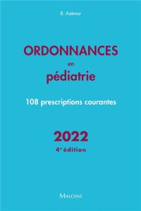 Ordonnances en pédiatrie. 108 prescriptions courantes, Edition 2022 - Azémar Benjamin - Ivernois Jean-François d'